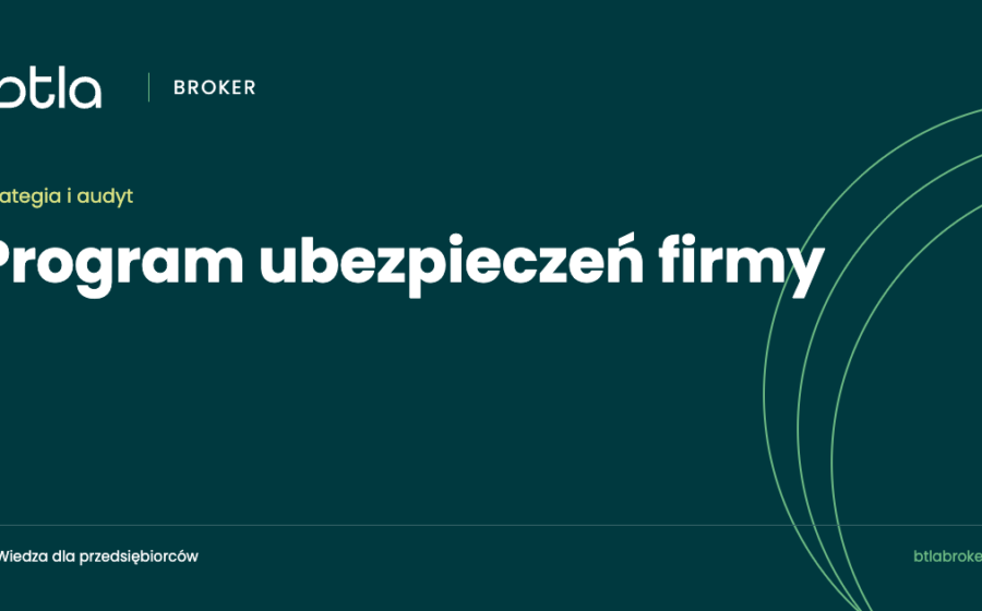 Program ubezpieczeń firmy: od czego zacząć, żeby nie kupować w ciemno