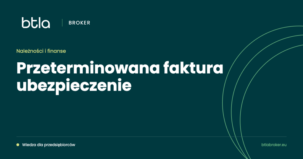 BTLA Broker — przeterminowana faktura ubezpieczenie