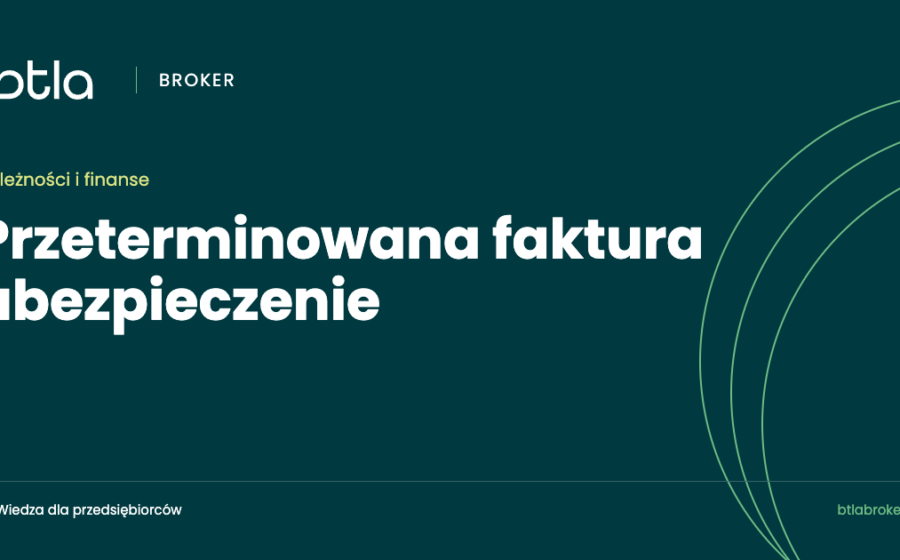 Przeterminowana faktura: czego dopilnować przy ubezpieczeniu należności