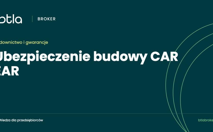 Ubezpieczenie budowy CAR/EAR: jak połączyć polisę z kontraktem