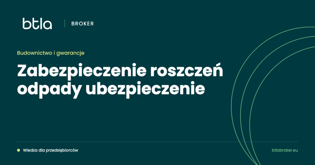 BTLA Broker — zabezpieczenie roszczeń odpady ubezpieczenie